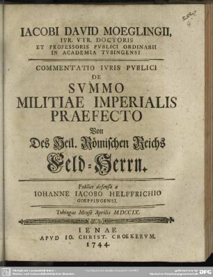 Jacobi David Moeglingii, Iur. Utr. Doctoris Et Professoris ... Commentatio Iuris Publici De Summo Militiae Imperialis Praefecto
