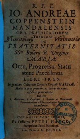De fraternitatis s.s. Rosarii B. virginis Mariae ortu, progressu, statu atque praecellentia : libri tres