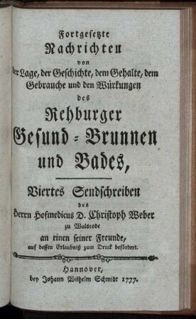 Fortgesetzte Nachrichten ... des Rehburger Gesund-Brunnen und Bades, Viertes Sendschreiben / des Herrn Hofmedicus D. Christoph Weber ...