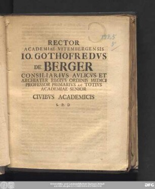 Rector Academiae Vitembergensis Io. Gothofredvs De Berger Consiliarivs Avlicvs Et Archiater Regivs Ordinis Medici Professor Primarivs Ac Totivs Academiae Senior Civibvs Academicis S.P.D