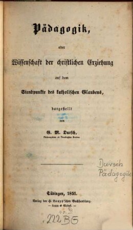 Pädagogik oder Wissenschaft der christlichen Erziehung auf dem Standpunkte des katholischen Glaubens