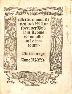 Assertio omniu[m] Articuloru[m] M. Lutheri per Bullam Leonis X. novissima[m] nouissima da[m]natorum : Wittenberge Anno MXXI