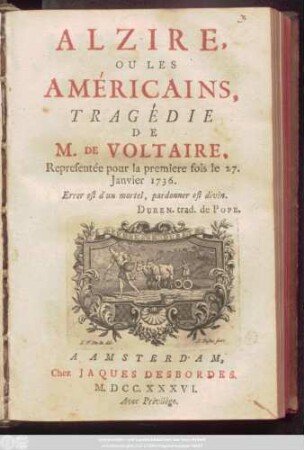 Alzire Ou Les Américains : Tragédie de M. De Voltaire. Representée pour la premiere sois le 27. Janvier 1736