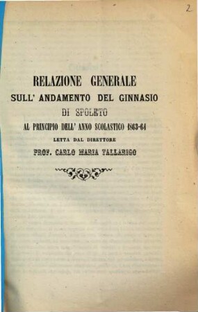 Relazione generale sull'andamento del ginnasio di Spoleto : al principio dell'anno scolastico 1863 - 64