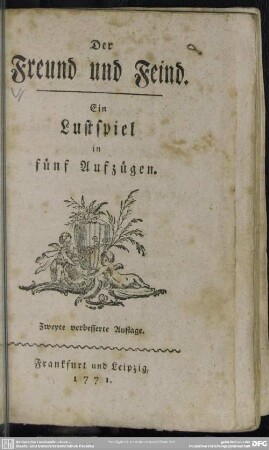 Der Freund und Feind : Ein Lustspiel in fünf Aufzügen [Josef Bernhard Pelzel] ; Ein Lustspiel in fünf Aufzügen [Josef Bernhard Pelzel]