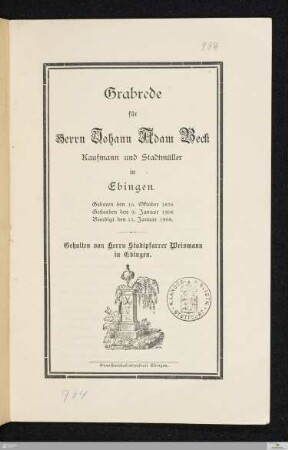 Grabrede für Herrn Johann Adam Beck, Kaufmann und Stadtmüller in Ebingen : geboren den 16. Oktober 1838, gestorben den 9. Januar 1908, beerdigt den 11. Januar 1908