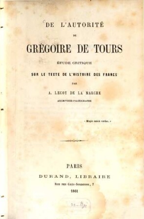 De l'autorité de Grégoire de Tours : Étude critique sur le texte de l'histoire des Francs