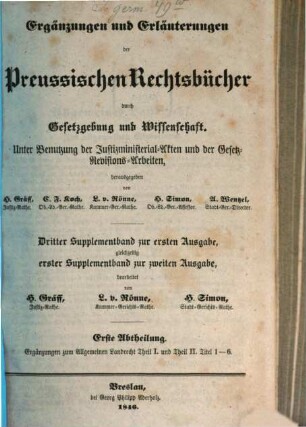 Ergänzungen und Erläuterungen der Preussischen Rechtsbücher durch Gesetzgebung und Wissenschaft : unter Benutzung der Justizministerial-Akten und der Gesetz-Revisions-Arbeiten, hrsg. von H. Gräff ..., [11,1]. Erster Supplementband zur zweiten Ausgabe; 1