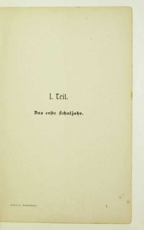 I. Teil. Das erste Schuljahr