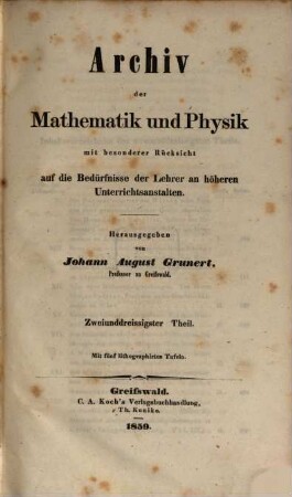 Archiv der Mathematik und Physik : mit besonderer Rücksicht auf die Bedürfnisse der Lehrer an höheren Unterrichtsanstalten. 32, 32. 1859