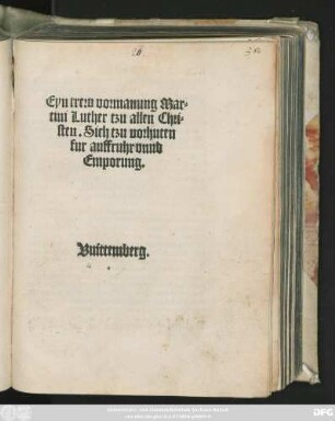 Eyn trew vormanung Mar=||tini Luther tzu allen Chri=||sten. Sich tzu vorhuten || fur auffruhr vnnd || Emporung.||