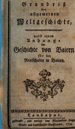Grundriß der allgemeinen Weltgeschichte : nebst einem Anhange der Geschichte von Baiern für die Realschulen in Baiern