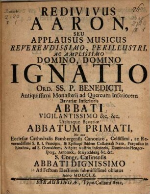 Redivivus Aaron : seu applausus musicus reverendissimo, perillustri, ac amplissimo Domino, Domino Ignatio ... ad festum electionis submississime oblatus