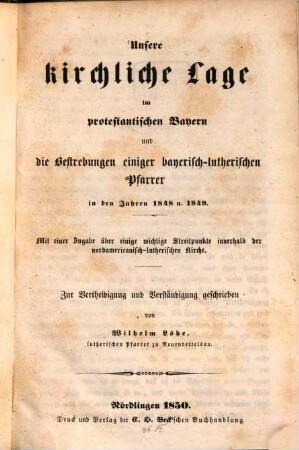 Unsere kirchliche Lage im protestantischen Bayern und die Bestrebungen einiger bayerisch-lutherischer Pfarrer in den Jahren 1848 u. 1849