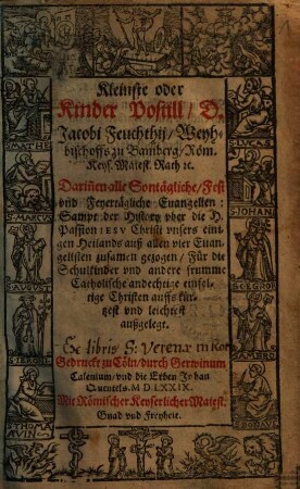 Kleinste oder Kinder Postill, D. Jacobi Feuchthij, Weyhbischoffs zu Bamberg ... : Darin[n]en alle Sontägliche, Fest vnd Feyertägliche Euangelien: Sampt der History vber die H. Passion Iesv Christi vnsers einigen Heilands auß allen vier Euangelisten zusamen gezogen ..., 1. Darinnen alle sontägliche Euangelien, vom Aduent biß auff das H. Pfingstfest, Catholisch vnd auffs kürtzest außgelegt werden