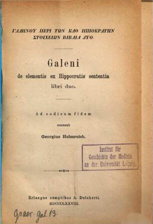 Galeni De elementis ex Hippocratis sententia : libri duo = Galēnu Peri tōn kath'Hippokratēn stoicheiōn