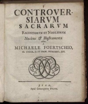 Controversiarum Sacrarum Recentiorum Et Nobiliorum Nucleus & Illustramenta