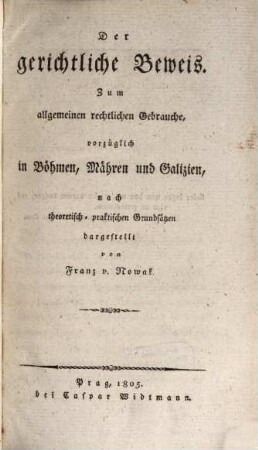 Der gerichtliche Beweis : zum allgemeinen Gebrauche vorzüglich in Böhmen, Mähren und Galizien