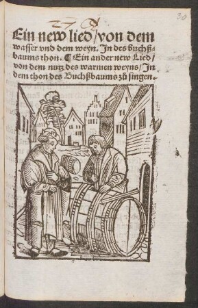 Ein new lied/ von dem || wasser vnd dem weyn. Jn des buchß=||baums thon. Ein ander new Lied/|| von dem nutz des warmen weyns/ Jn || dem thon des Buchßbaums z°u singen.||