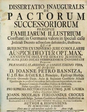 Dissertatio Inauguralis De Pactorum Successoriorum Praecipue Familiarum Illustrium Constanti in Germania valore in speciali casu Judiciali Decreto adhucdum definiendo, illustrato