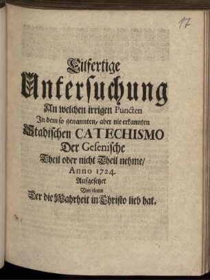 Eilfertige Untersuchung An welchen irrigen Puncten In dem so genannten, aber nie erkannten Stadischen Catechismo Der Gesenische Theil oder nicht Theil nehme, Anno 1724