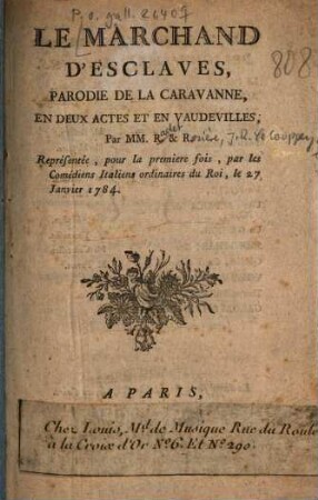 Le marchand d'esclaves : Parodie de la caravanne, en 2 actes et en vaudevilles, par MM. R. & R.