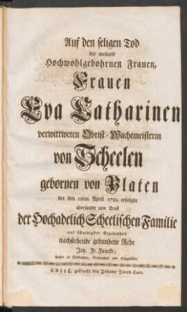 Auf den seligen Tod der ... Frauen Eva Catharinen verwittweten Obrist-Wachtmeisterin von Scheelen ... der den 12ten April 1752. erfolgte ...