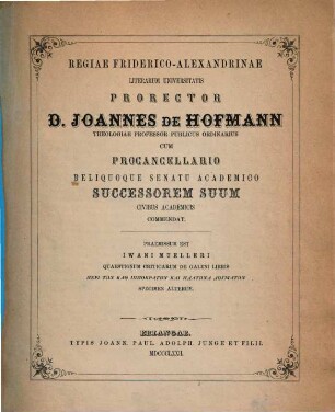 Regiae Friderico-Alexandrinae Litterarum Universitatis prorector ... cum procancellario reliquoque senatu academico successorem suum civibus academicis commendat. 1872