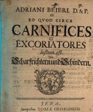 Adriani Beieri ... De eo, qvod circa carnifices et excoriatores iustum est, von Scharfrichtern und Schindern