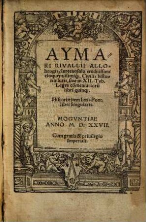 Aymari Rivallii Allobrogis, Iureconsulti eruditissimi ... Ciuilis historiae Iuris, siue in XII. Tab. Leges com[m]entarioru[m] libri quinq[ue]