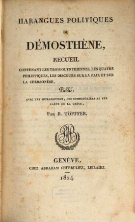 Harangues politiques de Démosthène : recueil contenant les trois Olynthiennes, les quatre Phlippiques, les discours sur la paix et sur le Chersonèse
