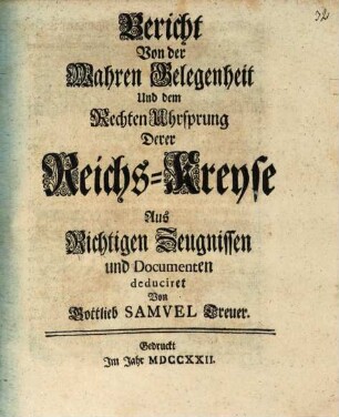 Bericht Von der Wahren Gelegenheit Und dem Rechten Uhrsprung Derer Reichs-Kreyse : Aus Richtigen Zeugnissen und Documenten deduciret