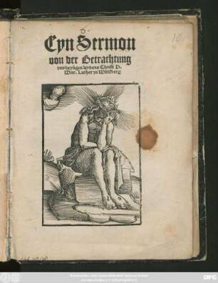 Eyn Sermon || von der Betrachtung || des heyligen leydens Christi D.|| Mar. Luther zu Wittẽberg ||