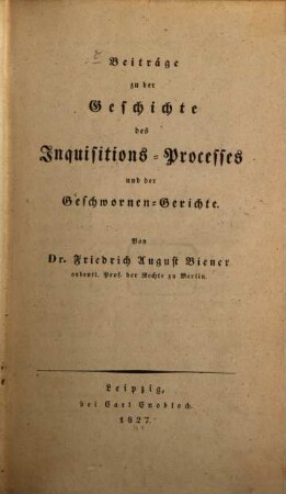 Beiträge zu der Geschichte des Inquisitions-Processes und der GeschworenenGerichte
