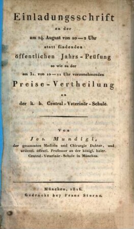 Einladungsschrift zu der am 24. August ... stattfindenden öffentlichen Jahrs-Prüfung so wie zu der am 31. ... vorzunehmenden Preise-Vertheilung an der k. b. Central-Veterinär-Schule