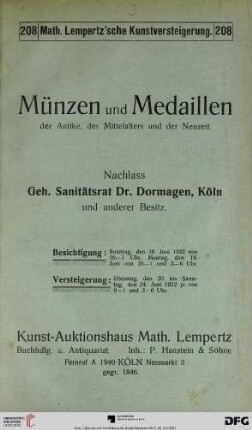Nr. 208: Math. Lempertz'sche Kunstversteigerung: Münzen und Medaillen der Antike, des Mittelalters und der Neuzeit : Nachlass Geh. Sanitätsrat Dr. Dormagen, Köln und anderer Besitz ; Versteigerung: 20. bis 24. Juni 1922