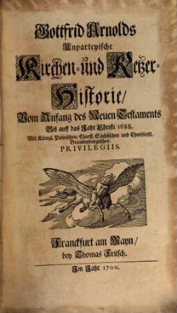 Gottfrid Arnolds Unparteyische Kirchen- und Ketzer-Historie : von Anfang des Neuen Testaments biß auff das Jahr Christi 1688, 1/2