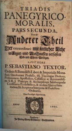 Trias Panegyrico-moralis : d.i. auserlesne ... Lob- u. Ehren-Predigen, 2