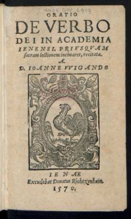 ORATIO || DE VERBO || DEI IN ACADEMIA || IENENSI, PRIVSQVAM || sacram lectionem inchoaret, recitata.|| A.|| D. IOANNE VVIGANDO ||