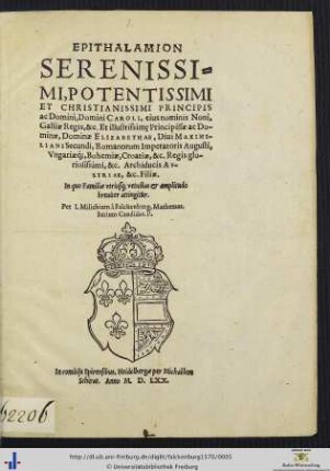 Epithalamion Serenissimi, Potentissimi Et Christianissimi Principis ac Domini, Domini Caroli, eius nominis Noni, Galliae Regis, &c. Et Illustrissim[a]e Principissae ac Dominae Elizabethae, Diui Maximiliani Secundi, Romanorum Imperatoris Augusti ... Filiae : In quo Familiae vtriusq[ue] vetustas & amplitudo breuiter attingitur
