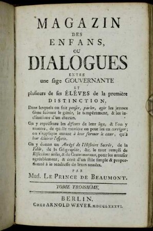 Tome 3: Magazin Des Enfans, Ou Dialogues Entre une sage Gouvernante Et plusieurs de ses Éléves de la premiére Distinction. Tome Troisieme