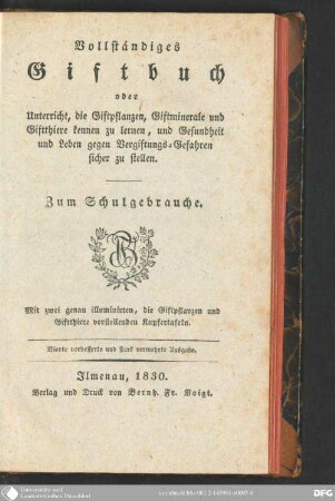 Vollständiges Giftbuch oder Unterricht, die Giftpflanzen, Giftminerale und Giftthiere kennen zu lernen, und Gesundheit und Leben gegen Vergiftungs-Gefahren sicher zu stellen : zum Schulgebrauche ; mit 2 Kupfertaf