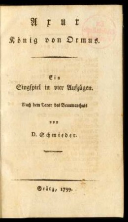 Axur König von Ormus : Ein Singspiel in vier Aufzügen ; Nach dem Tarar des Beaumarchais