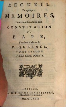 Recueil De quelques Memoires, Concernant les Affaires de la Constitution Du Pape, Touchant la Morale du P. Quesnel, 2,1