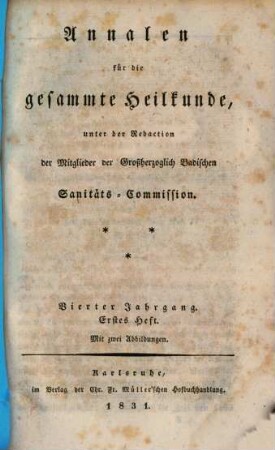 Annalen für die gesammte Heilkunde : unter d. Redaction d.Mitglieder d. Grossherzoglich Badischen Sanitäts-Commission. 4. 1831/32