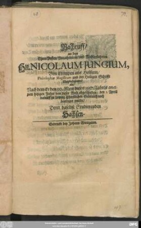 Nachruff/ an den Ehren Vesten/ Vorachtbaren/ und Wohlgelahrten Hn. Nicolaum Iungium, Von Crempen aus Holstein ... als/ Nach dem Er den 30. Mertz dieses 1657. Jahres ... abgeschieden/ den 3. Aprill darauff zu Leipzig ... beerdiget wurde/ Derer daselbst Studierenden Sachsen