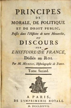 Principes De Morale, De Politique Et De Droit Public, Puisés dans l'Histoire de notre Monarchie, Ou Discours Sur L'Histoire De France. 2