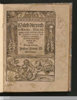 Wilch die rech-||te Kirche/ Vnd da-||gegen wilch die falsche Kirch || ist/|| : Christlich antwort vnd || tröstliche vnterricht/|| Widder das Pha-||risaisch ge-||wesch || Georgij Witzels.||