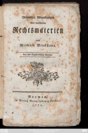 Vermischte Abhandlungen über verschiedene Rechtsmaterien : Aus dem Engländischen übersetzt/ von William Blackstone ; [Johann Christian Macher]