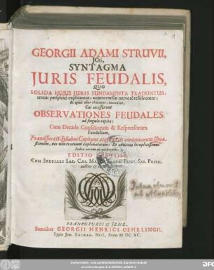 Georgii Adami Struvii, ICti, Syntagma Iuris Feudalis : Quo Solida Huius Iuris Fundamenta Traduntur; textus perspicue explicantur; controversiae nervose resolvuntur; & quid usus obtineat, monetur